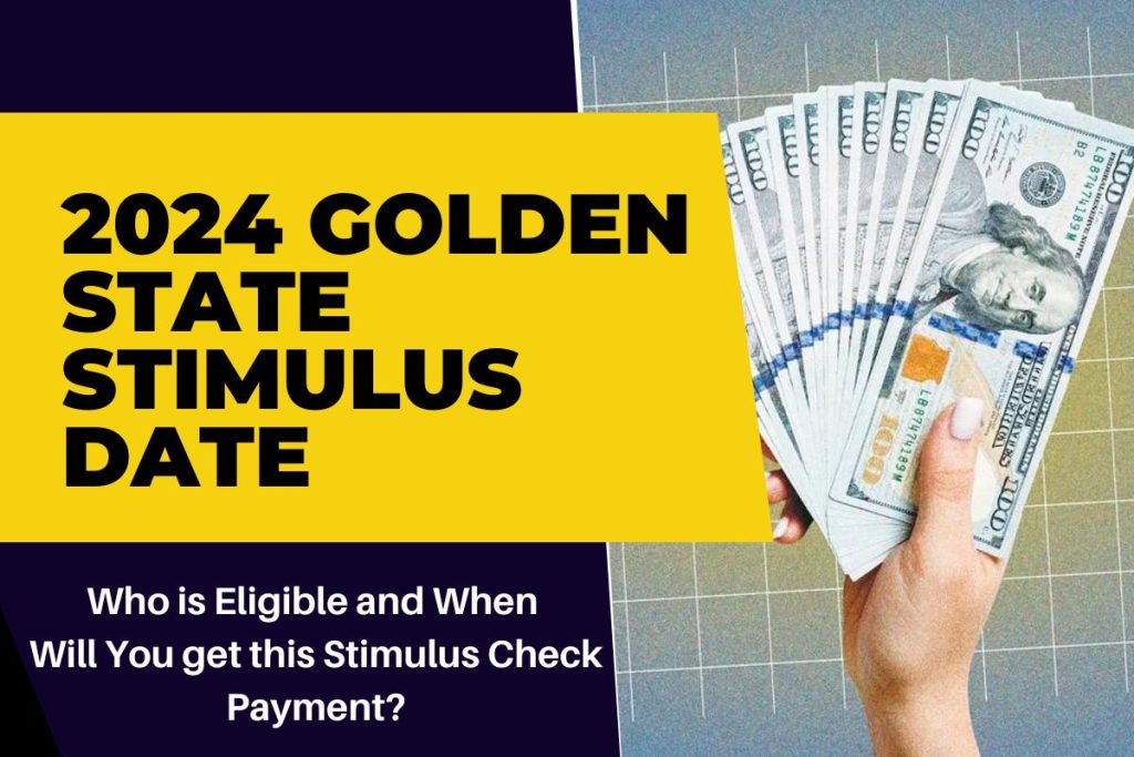 Golden State Stimulus 2024: Eligibility, Payment Dates, and What to Expect